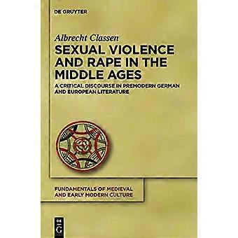 Sexual Violence and Rape in the Middle Ages A Critical Discourse in Premodern German and European Literature
