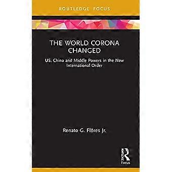 The World Corona Changed US China and Middle Powers in the New International Order