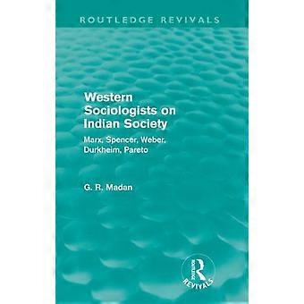 Western Sociologists On Indian Society Routledge Revivals Marx Spencer Web - G. R. Madan