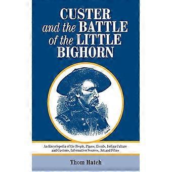 Custer And The Battle Of The Little Bighorn An Encyclopedia Of The People Pla - Thom Hatch - Paperback - English Book - History