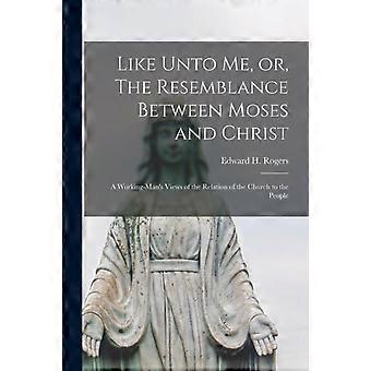 Like Unto Me Or The Resemblance Between Moses And Christ A Working-man's V - Creative Media Partners LLC - Paperback - en Book