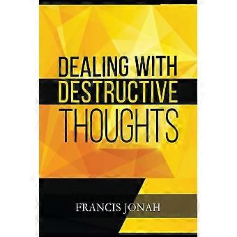 Lidando com Pensamentos Destrutivos: Como Lidar com Pensamentos e Emoções Negativas - Francis Jonah - Livro em Brochura - pt