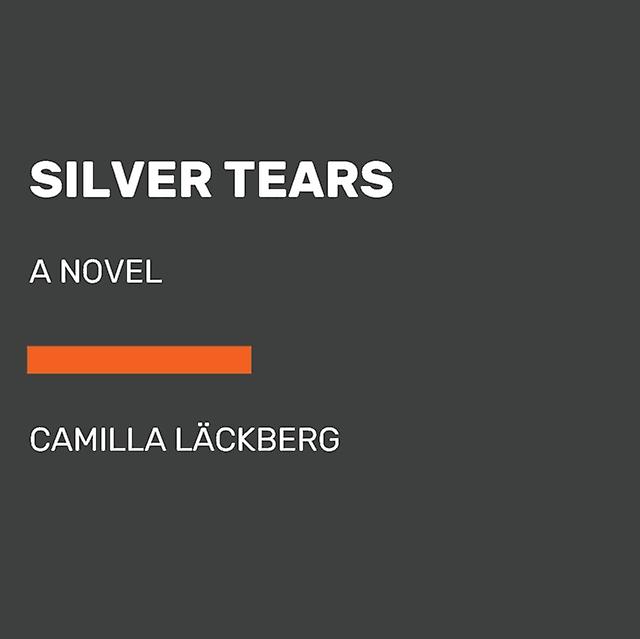 Silver Tears  A novel by Camilla L ckberg
