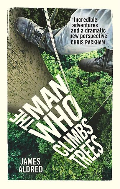 The Man Who Climbs Trees by James Aldred Paperback
