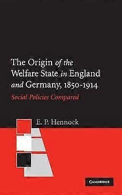 The Origin of the Welfare State in England and Germany 18501914