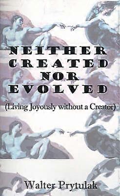 Neither Created Nor Evolved