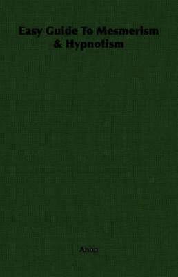 Easy Guide to Mesmerism  Hypnotism