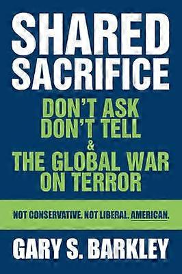 Shared Sacrifice Don't Ask Don't Tell  The Global War On Terror