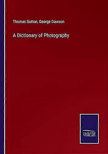 A Dictionary Of Photography - Thomas Sutton