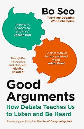Good Arguments: How Debate Teaches Us to Listen and Be Heard