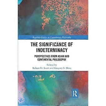 The Significance Of Indeterminacy Perspectives From Asian And Continental Philos - Taylor & Francis Ltd