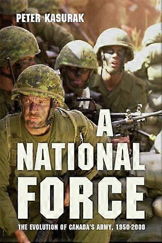 A National Force: The Evolution of Canadas Army 1950 2000