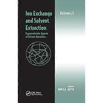 Ionenuitwisseling en oplosmiddelextractie: volume 21, Supramoleculaire aspecten van oplosmiddelextractie