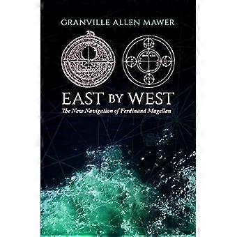 De Leste para Oeste: A Navegação de Fernão de Magalhães - Granville Allen Mawer
