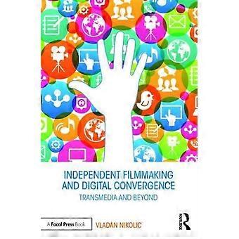 Independent Filmmaking And Digital Convergence Transmedia And Beyond - Vladan Nikolic