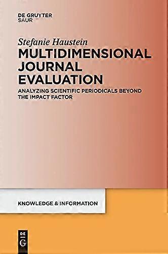 Multidimensional Journal Evaluation Analyzing Scientific Periodicals beyond the Impact Factor