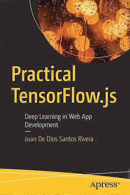 Practical Tensorflow.js Deep Learning In Web App Development - Juan De Dios Santos Rivera - Paperback - en Book