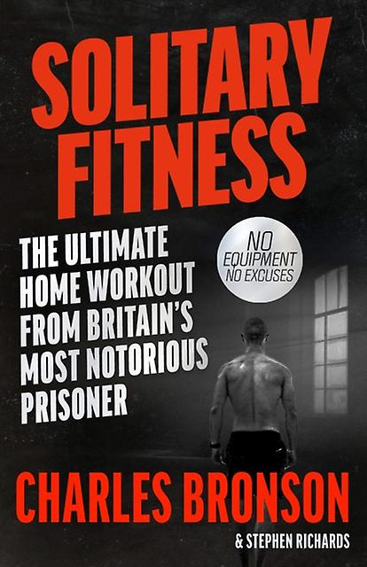 Solitary Fitness The Ultimate Workout From Britains Most Notorious Prisoner by Charles Bronson Paperback Book