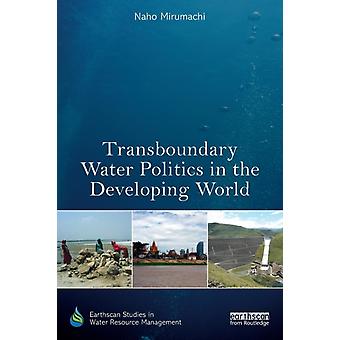 Transboundary Water Politics In The Developing World - Naho Mirumachi