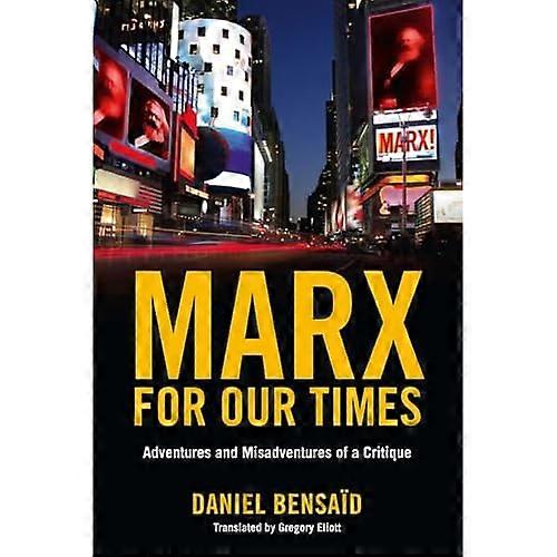 Marx for Our Time: Adventures and Misadventures of a Critique