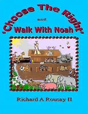 Choose The Right & Walk With Noah
