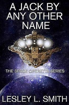 A Jack By Any Other Name The Space Operetta Series