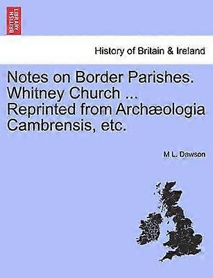 Notes on Border Parishes Whitney Church  Reprinted from Archologia Cambrensis etc