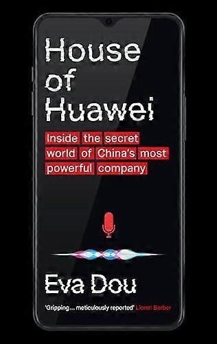 House of Huawei: Inside the Secret World of Chinas Most Powerful Company