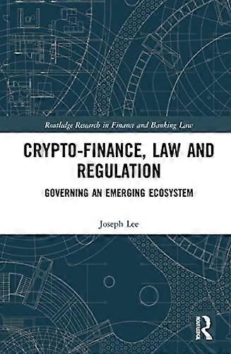 Crypto Finance Law and Regulation: Governing an Emerging Ecosystem