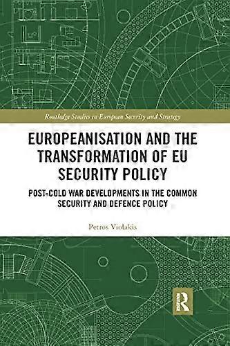 Europeanisation and the Transformation of EU Security Policy: Post Cold War Developments in the Common Security and Defence Policy
