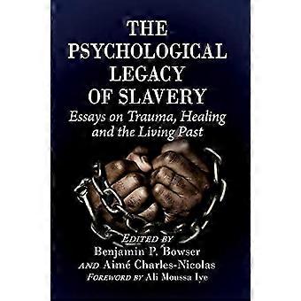 The Psychological Legacy of Slavery Essays on Trauma Healing and the Living Past