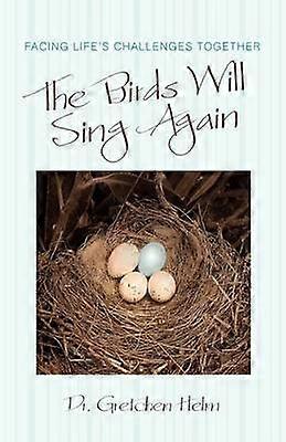 The Birds Will Sing Again Facing Life's Challenges Together