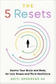 The 5 Resets - Nerurkar, Aditi, M.D - Assertiveness, motivation, self-esteem and positive mental attitude - HarperCollins - Hardback