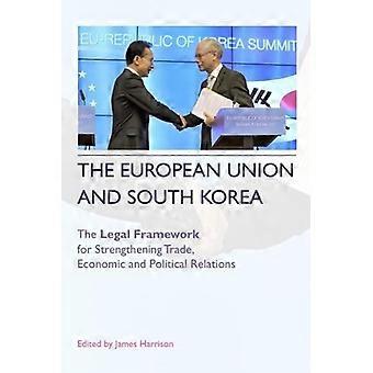 L’Union européenne et la Corée du Sud : le cadre juridique pour le renforcement des Relations économiques et politiques du commerce,