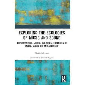 Esplorare le ecologie della musica e del suono Ecologie ambientali, mentali e sociali nella musica Arte sonora e artivismi
