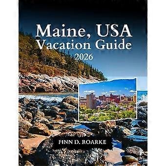 Maine, USA Vacation Guide 2026: Coastal Living, National Park Access, and Unforgettable Views