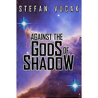 Against the gods of shadow