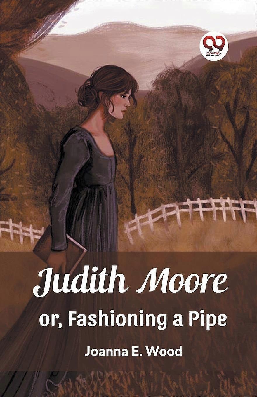 Judith moore or, fashioning a pipe