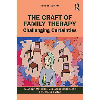 The Craft Of Family Therapy Challenging Certainties - Salvador Minuchin