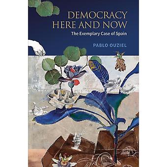 La democracia aquí y ahora: El caso ejemplar de España - Pablo Ouziel