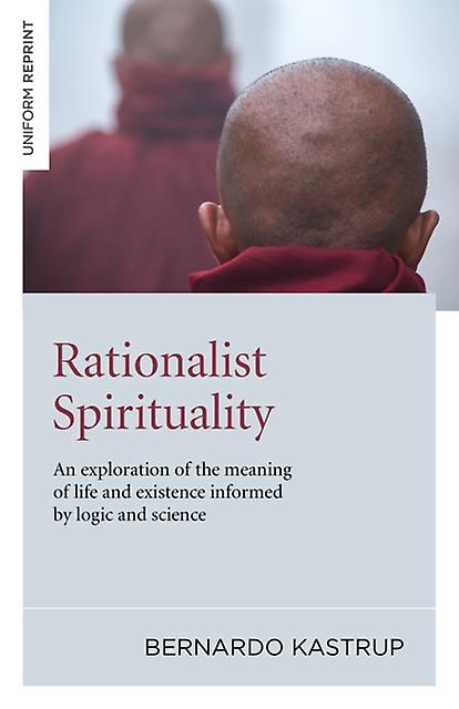 Rationalist Spirituality  An Exploration Of The Meaning Of Life And Existence In by Bernardo Kastrup Paperback