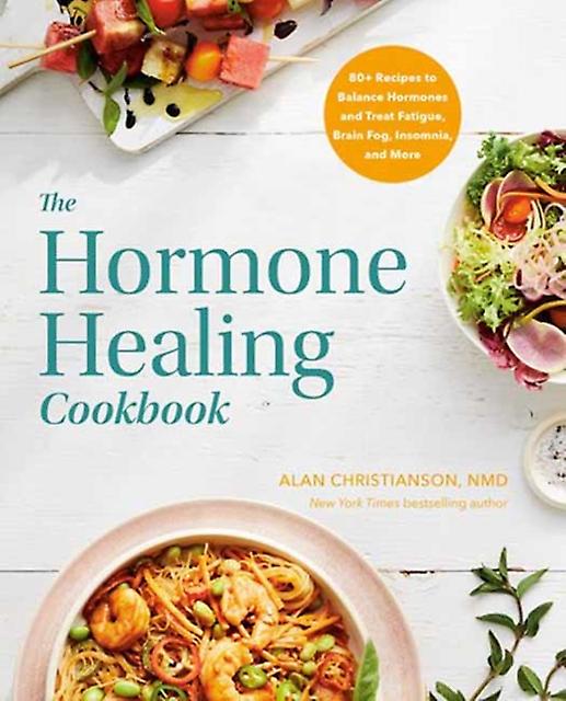 The Hormone Healing Cookbook by Dr. Alan Christianson Paperback