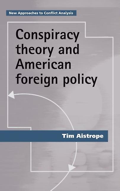 Conspiracy Theory And American Foreign Policy by Tim Aistrope Paperback Book