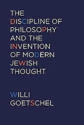The Discipline of Philosophy and the Invention of Modern Jewish Thought
