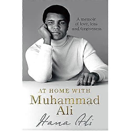 At Home with Muhammad Ali: A Memoir of Love, Loss and Forgiveness