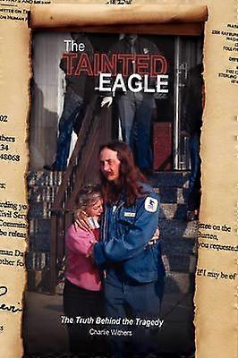 The Tainted Eagle The Truth Behind the Tragedy