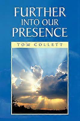 Further Into Our Presence