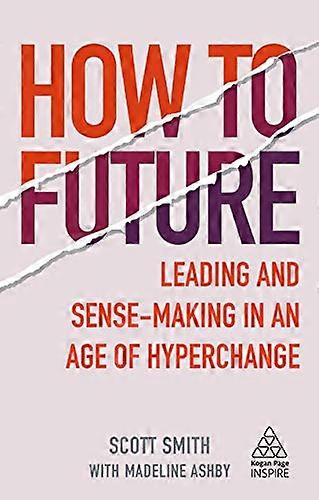 How to Future: Leading and Sense making in an Age of Hyperchange