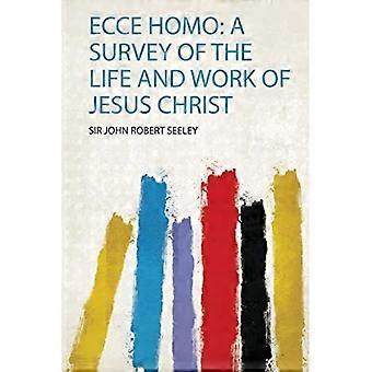Ecce homo : Ein Überblick über das Leben und Werk Jesu Christi