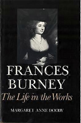 Frances Burney - The Life in the Works